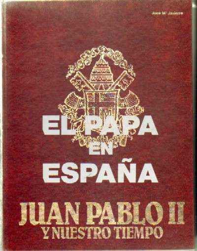 EL PAPA EN ESPAÑA. JUAN PABLO II Y NUESTRO TIEMPO