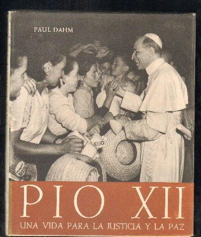 PIO XII. UNA VIDA PARA LA JUSTICIA Y LA PAZ.