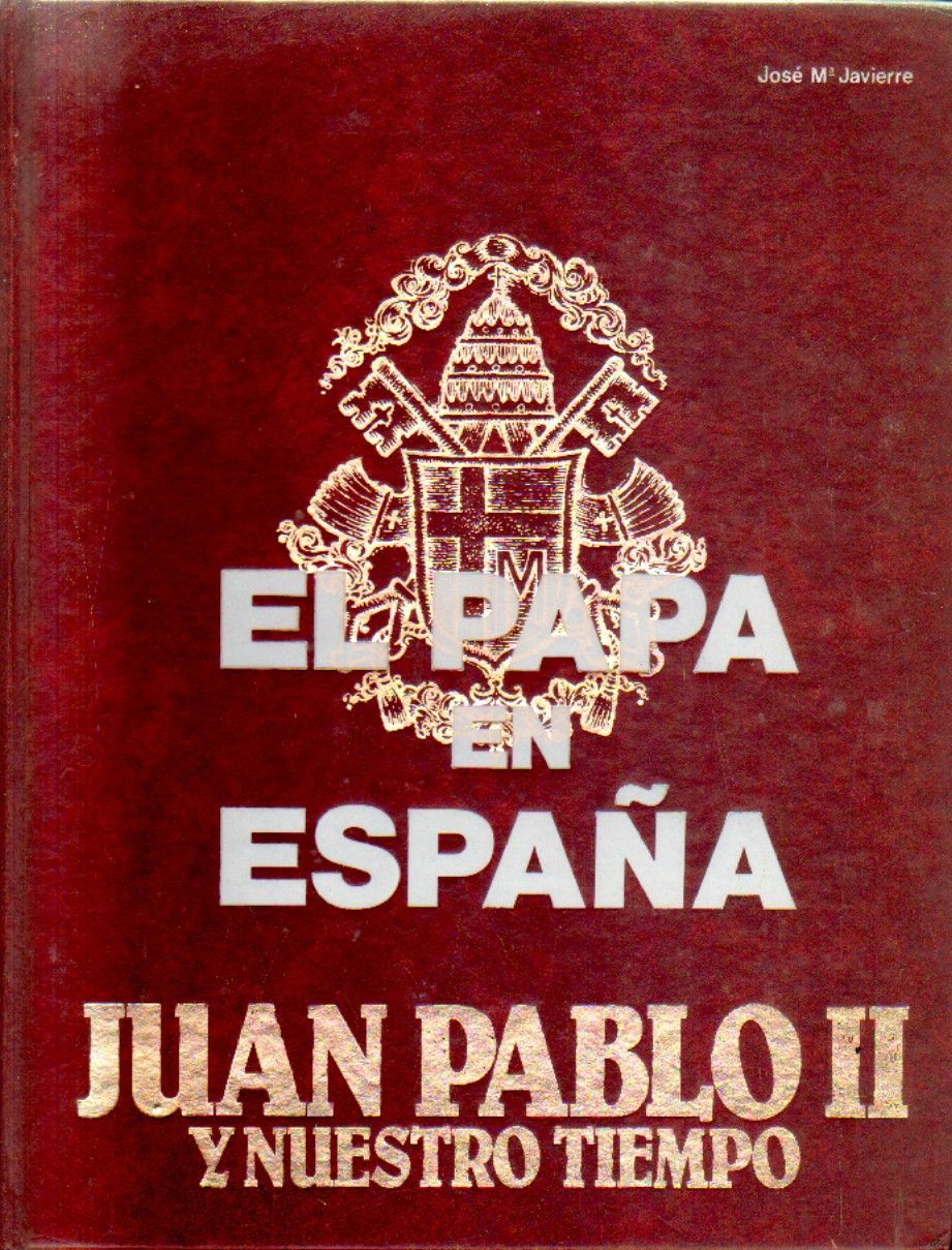 EL PAPA DE ESPAÑA. JUAN PABLO II. Y  NUESTRO TIEMPO.