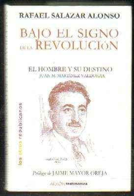 BAJO EL SIGNO DE LA REVULUCIÓN. EL HOMBRE Y SU DESTINO, JUAN M. MARTÍNEZ VALDUEZA