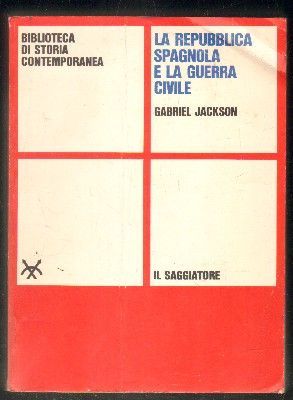 LA REPÚBLICA SPAGNOLA E LA GUERRA CIVILE. IL SAGGIATORE