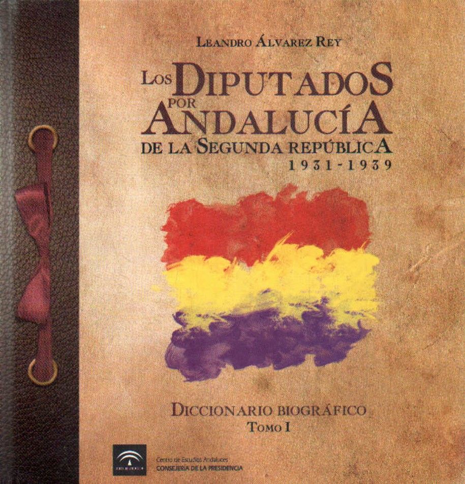 LOS DIPUTADOS POR ANDALUCIA. DE LA SEGUNDA REPUBLICA 1931-1939