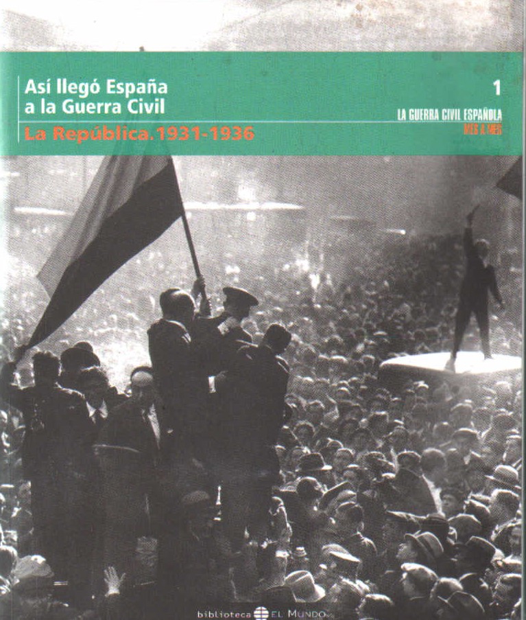 ASÍ LLEGÓ ESPAÑA A LA GUERRA CIVIL. LA REPUBLICA. 1931-1936