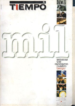 REVISTA TIEMPO - MIL SEMANAS CAMBIARION NUESTRO TIEMPO 1982 - 2001