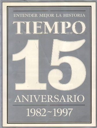 REVISTA TIEMPO - ENTENDER MEJOR LA HISTORIA 15 ANIVERSARIO 1982-1997