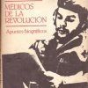 MEDICOS DE LA REVOLUCION - APUNTES BIOGRAFICOS.
