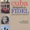 CUBA DESPUES DE FIDEL. PODRA SOBREVIVIR LA REVOLUCION.