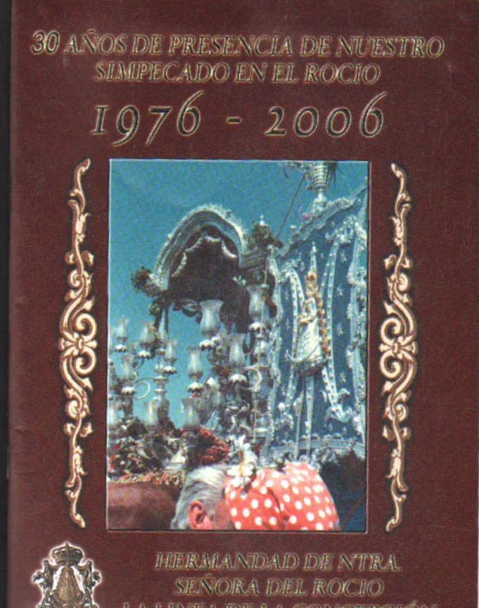 30 AÑOS DE PRESENCIA DE NUESTRO SIMPECADO EN EL ROCIO 1976-2006