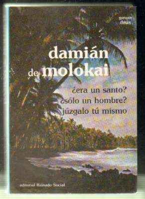 DAMIÁN DE MOLOKAI. ¿ERA UN SANTO? ¿SOLO UN HOMBRE? JÚZGALO TÚ MISMO