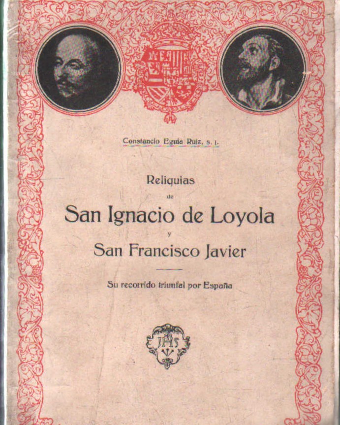 RELIQUIAS DE SAN IGNACIO DE LOYOLA Y SAN FRANCISCO JAVIER. SU RECORRIDO TRIUNFAL POR ESPAÑA