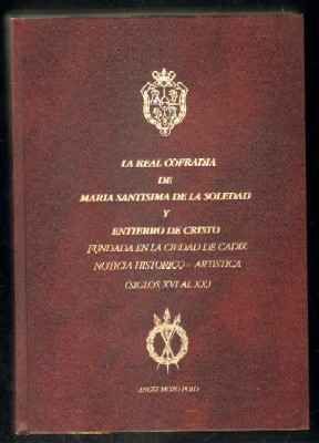 LA REAL COFRADIA DE MARIA SANTISIMA DE LA SOLEDAD Y ENTIERRO DE CRISTO