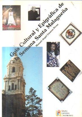 GUIA CULTURAL Y EPIGRAFICA DE SEMANA SANTA MALAGUEÑA.