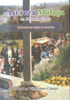 ASI REZA MALAGA EN SEMANA SANTA.REFLEXIONES DESDE EL CORAZON.