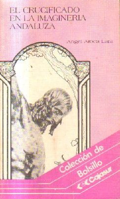 EL CRUCIFICADO EN LA IMAGINERIA ANDALUZA.