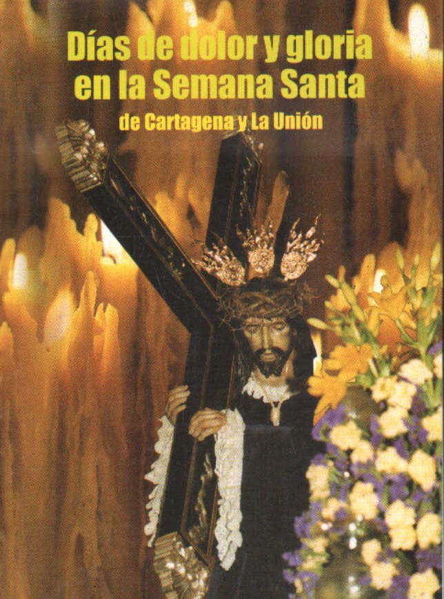 DIAS DE DOLOR Y GLORIA EN LA SEMANA SANTA DE CARTAGENA Y LA UNION
