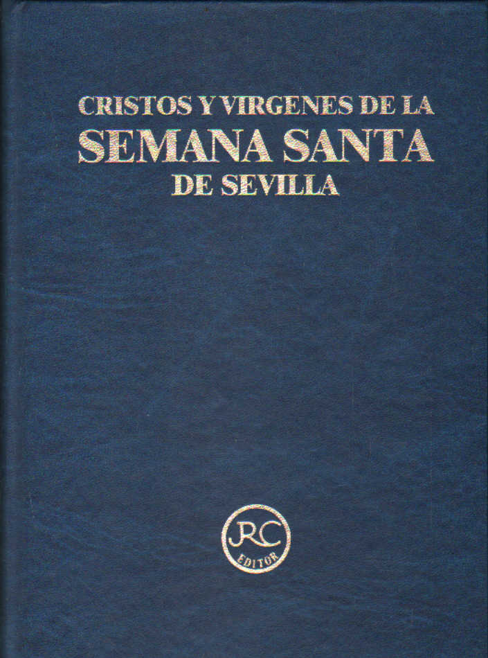 CRISTOS Y VIRGENES DE LA SEMANA SANTA DE SEVILLA