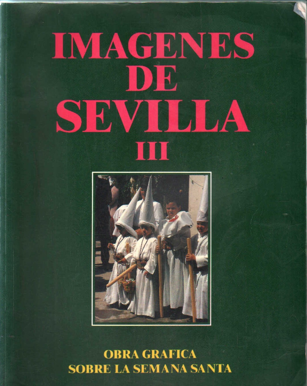 IMÁGENES DE SEVILLA III. OBRA GRAFICA SOBRE LA SEMANA SANTA