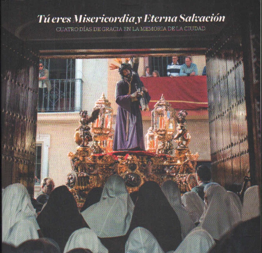 TÚ ERES MISERICORDIA Y ETERNA SALVACIÓN. CUATRO DÍAS DE GRACIA EN LA MEMORIA DE LA CIUDAD