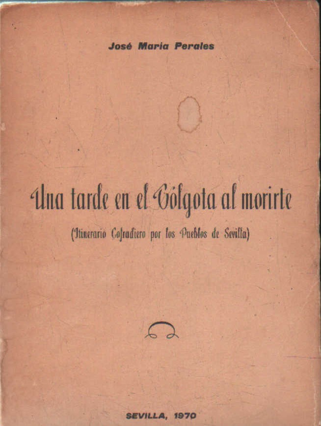 UNA TARDE EN EL GÓLGOTA AL MORIRTE (ITINERARIO COFRADIERO POR LOS PUEBLOS DE SEVILLA)