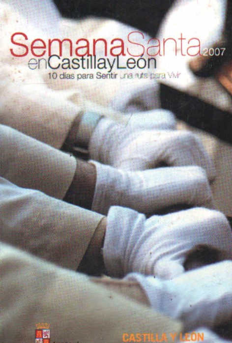 SEMANA SANTA EN CASTILLA Y LEÓN 2007. 10 DIAS PARA SENTIR UNA RUTA PARA VIVIR