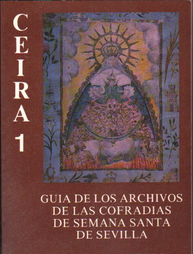 GUIA DE LOS ARCHIVOS DE LAS COFRADÍAS DE SEMANA SANTA DE SEVILLA, OTROS ESTUDIOS. CEIRA 1