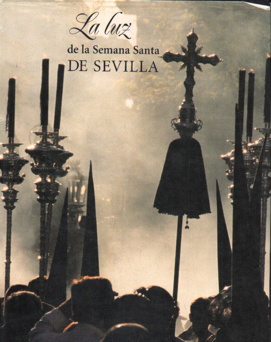LA LUZ DE LA SEMANA SANTA DE SEVILLA. TOMO I
