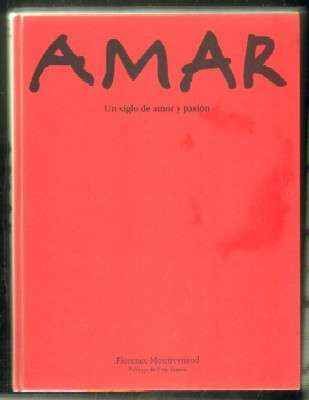 AMAR. UN SIGLO DE AMOR Y PASIÓN