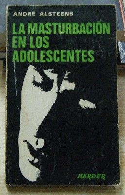 LA MASTURBACION EN LOS ADOLESCENTES.