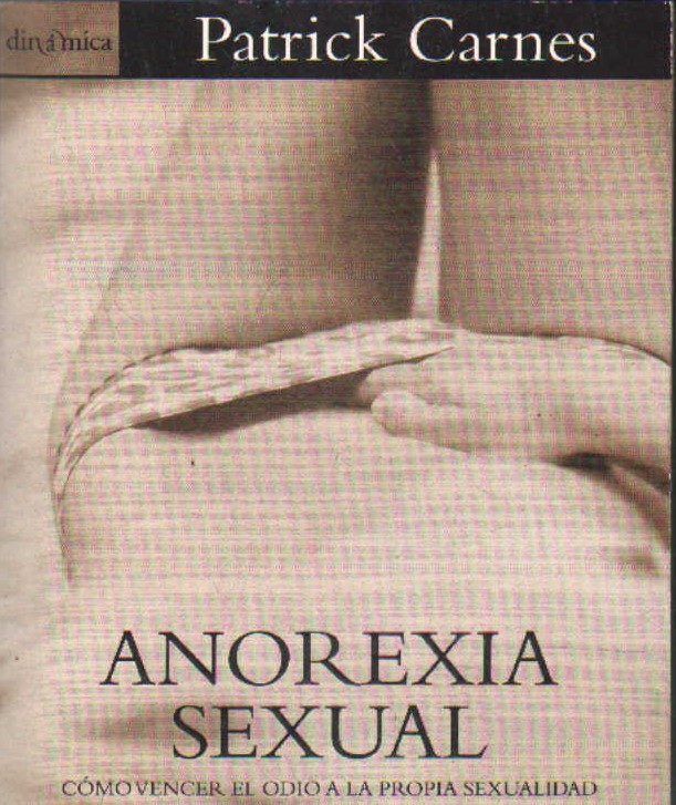 ANOREXIA SEXUAL. COMO VENCER EL ODIO A LA PROPIA SEXUALIDAD