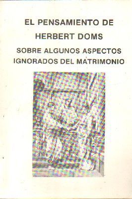 EL PENSAMIENTO DE HERBERT DOMS SOBRE ALGUNOS ASPECTOS IGNORADOS DEL MATRIMONIO