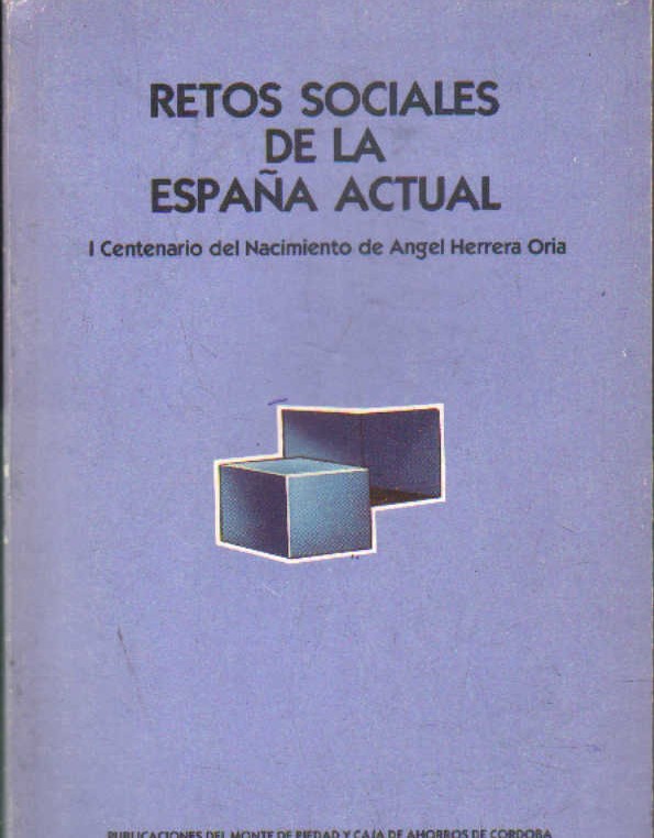 RETOS SOCIALES DE LA ESPAÑA ACTUAL. I CENTENARIO DEL NACIMIENTO DE ANGEL HERRERA ORIA