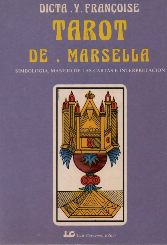 TAROT DE MARSELLA. SIMBOLOGÍA, MANEJO DE LAS CARTAS E INTERPRETACIÓN  DICTA Y FRANCOISE