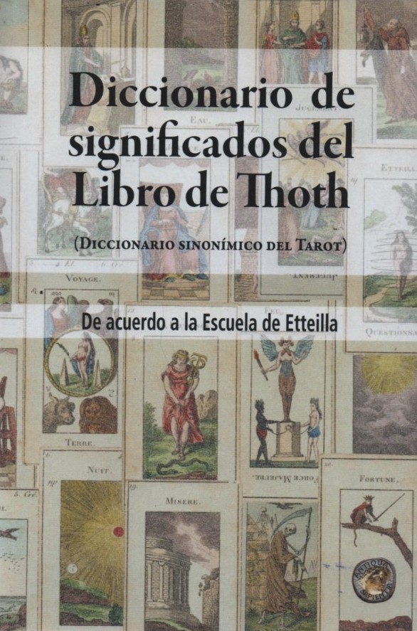 DICCIONARIO DE SIGNIFICADOS DEL LIBRO DE THOTH (DICCIONARIO SINONÍMICO DEL TAROT)