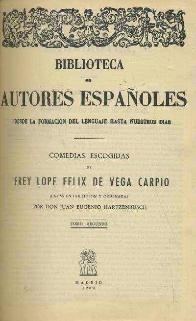FRAY LOPE FELIX DE VEGA CARPIO. TOMO SEGUNDO. COMEDIAS ESCOGIDAS.