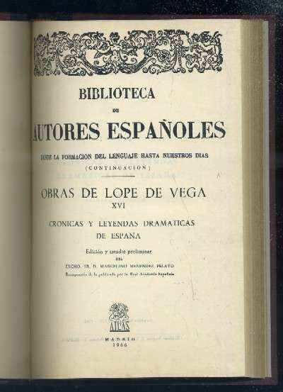 OBRAS DE LOPE DE VEGA XVI. CRONICAS Y LEYENDAS DRAMATICAS DE ESPAÑA.