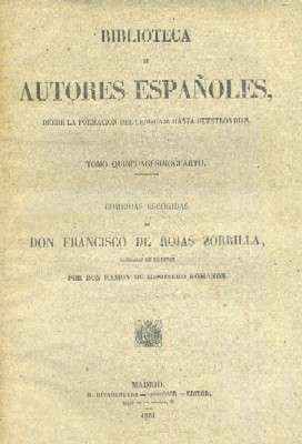 COMEDIAS ESCOGIDAS DE DON FRANCISCO DE ROJAS ZORRILLA.COL.BIBLIOTECA DE AUTORES ESPAÑOLES TOMO LIV.