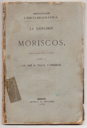 LA EXPULSION DE LOS MORISCOS. DRAMA EN TRES ACTOS Y EN VERSO.