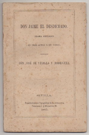 DON JAIME EL DESDICHADO. DRAMA HISTORICO EN TRES ACTOS Y EN VERSO.