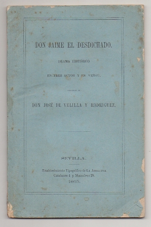 DON JAIME EL DESDICHADO. DRAMA HISTORICO EN TRES ACTOS Y EN VERSO.