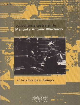 LOS ESTRENOS TEATRALES DE MANUEL Y ANTONIO MACHADO EN LA CRITICA DE SU TIEMPO.