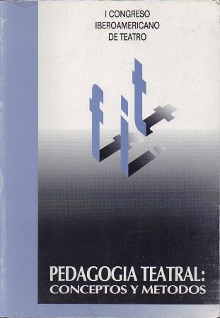 I CONGRESO IBEROAMERICANO DE TEATRO. PEDAGOGIA TEATRAL: CONCEPTOS Y METODOS.