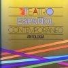 TEATRO ESPAÑOL CONTEMPORANEO - ANTOLOGIA