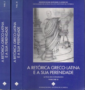 A RETORICA GRECO-LATINA E A SUA PERENIDADE - ACTAS DEL CONGRESO VOLUMEN I Y II