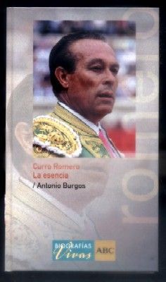 CURRO ROMERO. LA ESENCIA. COL. BIOGRAFIAS VIVAS ABC.