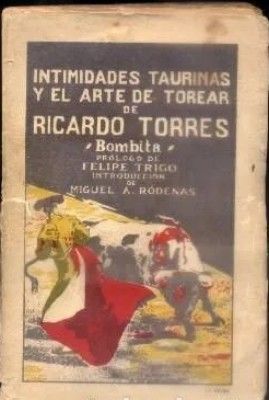 INTIMIDADES TAURINAS Y EL ARTE DE TOREAR DE RICARDO TORRES.