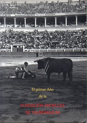 EL PRIMER AÑO DE LA FUNDACION ANDALUZA DE TAUROMAQUIA.