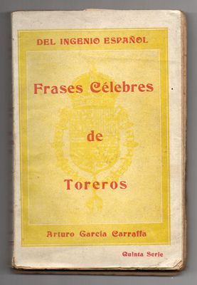 FRASES CELEBRES DE TOREROS. COL. DEL INGENIO ESPAÑOL.