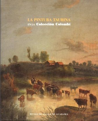 LA PINTURA TAURINA EN LA COLECCIÓN COLOMBI. MUSEO DE ALCALA DE GUADAIRA.