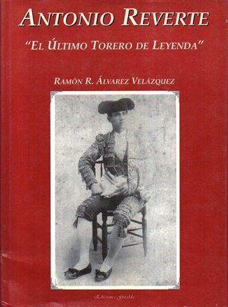 ANTONIO REVERTE "EL ULYIMO TORERO DE LEYENDA"