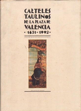 CARTELES TAURINOS DE LA PLAZA DE VALENCIA 1831-1992